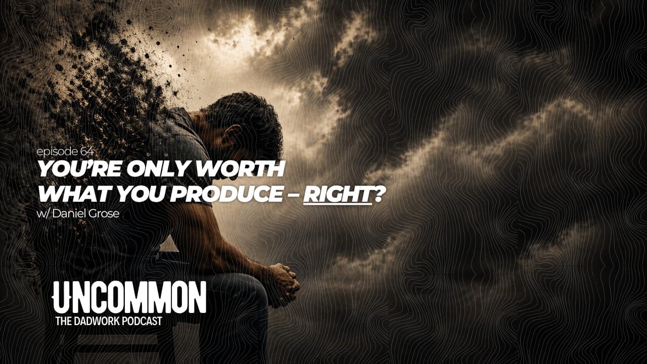 64 - You're Only Worth What You Produce...RIGHT? w/ Daniel Grose