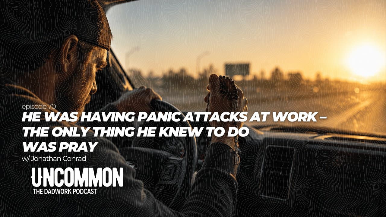 70 - He Was Having Panic Attacks At Work & All He Knew How To Do Was Pray w/ Jonathan Conrad