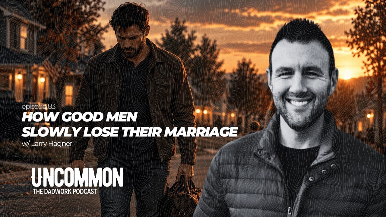 83 – How Good Men Slowly Lose Their Marriage w/ Larry Hagner