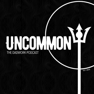 Uncommon: The DadWork Podcast